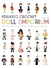 Edward's Crochet Doll Emporium: Flip the mix-and-match patterns to make and dress your favourite people (Edward's Menagerie)