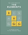 Little Book of Elements: A Pocket Guide to the Periodic Table (The Little Book of...)