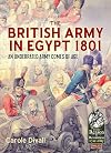 The British Army in Egypt 1801: An Underrated Army Comes of Age (From Reason To Revolution)