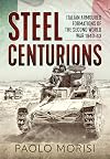 Steel Centurions: Italian Armoured Formations of the Second World War 1940-43