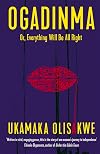 Ogadinma: Or, Everything Will Be All Right