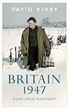 Britain, 1947: Hope Amid Hardship