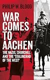 War Comes to Aachen: The Nazis, Churchill and the 'Stalingrad of the West'