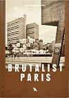 Brutalist Paris: Post-War Brutalist Architecture in Paris and Environs (Blue Crow Media Architecture Maps)
