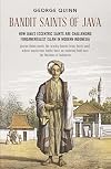 Bandit Saints of Java: How Java's eccentric saints are challenging fundamentalist Islam in modern Indonesia