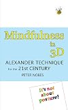 Mindfulness in 3D: Alexander Technique for the 21st Century