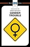 An Analysis of Judith Butler's Gender Trouble (The Macat Library)