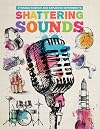 Shattering Sounds (Strange Science and Explosive Experiments)