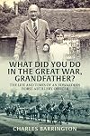 What Did You Do In The Great War, Grandfather?: The Life and Times of an Edwardian Horse Artillery Officer