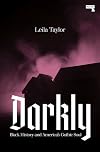 Darkly: Black History and America's Gothic Soul