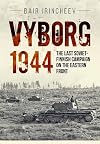 Vyborg 1944: The Last Soviet-Finnish Campaign on the Eastern Front
