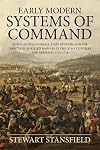 Early Modern Systems of Command: Queen Anne's Generals, Staff Officers and the Direction of Allied Warfare in the Low Countries and Germany, 1702-1711 (Wolverhampton Military Studies)