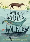 When the Whales Walked: And Other Incredible Evolutionary Journeys (Volume 1) (Incredible Evolution, 1)