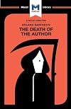 An Analysis of Roland Barthes's The Death of the Author (The Macat Library)