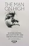 The Man On High: Essays on Skateboarding, Hip-hop, Poetry and The Notorious B.I.G.