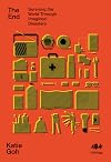 The End: Surviving the World Through Imagined Disasters