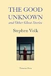 The Good Unknown: And Other Ghost Stories