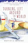 Turning Left Around the World: David and Helene Shared the Adventure, the Sights, the Laughs... and Even the Tears