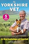 The Yorkshire Vet: In The Footsteps of Herriot (Official memoir from the star of The Yorkshire Vet TV show)