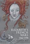 Elizabeth's French Wars, 1562–1598: English Intervention in the French Wars of Religion