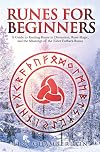 Runes for Beginners: A Guide to Reading Runes in Divination, Rune Magic, and the Meaning of the Elder Futhark Runes (Divination for Beginners Series)