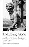 The Living Stone: Stories of Uncanny Sculpture, 1858-1943 (Handheld Weirds, 9)