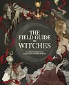 The Field Guide to Witches: An artistβs grimoire of 20 witches and their worlds