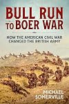 Bull Run to Boer War: How the American Civil War Changed the British Army (Wolverhampton Military Studies)