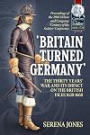 'Britain Turned Germany': The Thirty Years' War and its Impact on the British Isles 1638-1660: Proceedings of the 2018 Helion and Company 'Century of the Soldier' Conference