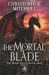 The Mortal Blade: An Epic Fantasy Adventure (The Magelands Eternal Siege Book 1)