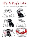 It's a Pug's Life: Lessons in living and love