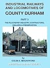 Industrial Railways and Locomotives of County Durham Volume 3 Fluospar, Contractors, Dealers, Preservation