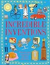 Incredible Inventions: From the wheel to spacecraft, the first written word to the Internet