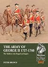 The Army of George II 1727-1760: The Soldiers who Forged an Empire (From Reason to Revolution)