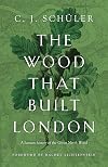 The Wood That Built London: A Human History of the Great North Wood