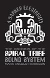 A Darker Electricity: The Origins of Spiral Tribe Sound System