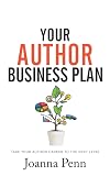 Your Author Business Plan: Take Your Author Career To The Next Level (Books for Writers Book 12)