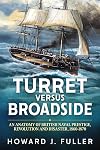 Turret versus Broadside: An Anatomy of British Naval Prestige, Revolution and Disaster 1860-1870 (Wolverhampton Military Studies)
