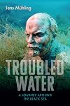Troubled Water: A Journey Around the Black Sea (Armchair Traveller)