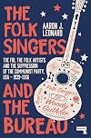 The Folk Singers and the Bureau: The FBI, the Folk Artists and the Suppression of the Communist Party, USA-1939-1956