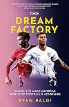 The Dream Factory: Inside the Make-or-Break World of Football's Academies