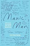 Manic Man: How to Live Successfully with a Severe Mental Illness