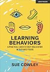 Learning Behaviours: A Practical Guide to Self-Regulation in the Early Years