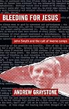 Bleeding For Jesus: John Smyth and the cult of the Iwerne Camps