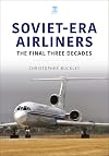 Soviet-Era Airliners: The Final Three Decades (Historic Commercial Aircraft Series)