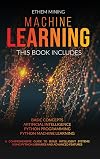 Machine Learning: 4 Books in 1: Basic Concepts Artificial Intelligence Python Programming Python Machine Learning. A Comprehensive Guide to Build Intelligent Systems Using Python Libraries