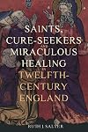 Saints, Cure-Seekers and Miraculous Healing in Twelfth-Century England