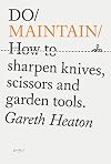 Do Maintain: How to sharpen knives, scissors and garden tools. (Do Books, 44)