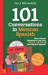 101 Conversations in Mexican Spanish: Short Natural Dialogues to Learn the Slang, Soul, & Style of Mexican Spanish (Spanish Edition)