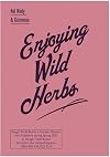 Enjoying wild herbs : a seasonal guide